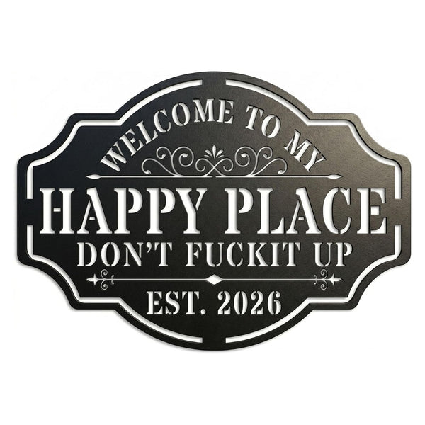 My Happy Place Warning Monogram Metal Sign - Welcome to My Happy Place, Don't Fuckit Up, Est. 2026. Custom metal sign with classic design and humorous warning, durable matte black finish, easy installation.